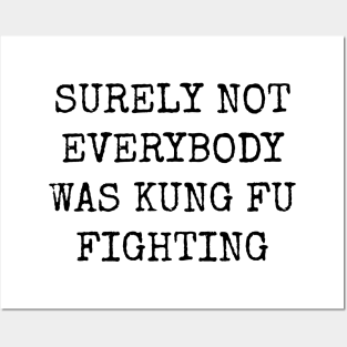 Surely Not Everybody Was Kung Fu Fighting Posters and Art